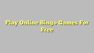 Play Online Bingo Games For Free