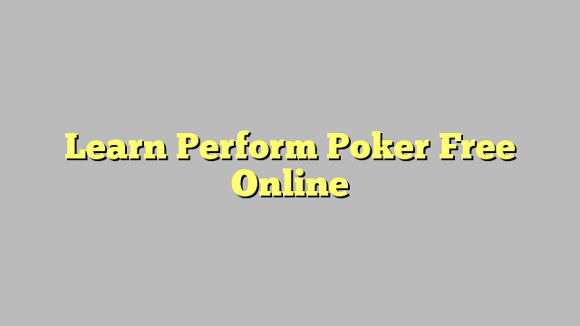 Learn Perform Poker Free Online