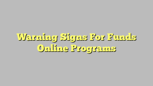 Warning Signs For Funds Online Programs