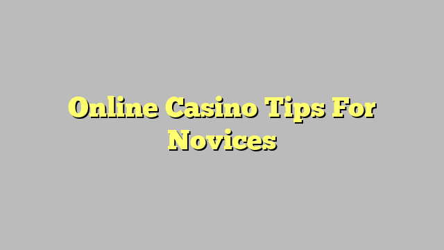 Online Casino Tips For Novices