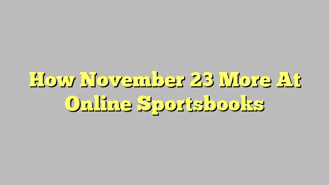 How November 23 More At Online Sportsbooks