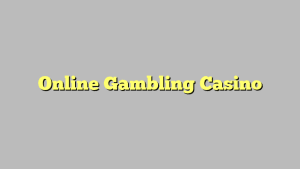 Online Gambling Casino