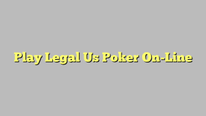 Play Legal Us Poker On-Line