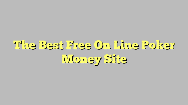 The Best Free On Line Poker Money Site