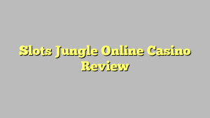 Slots Jungle Online Casino Review