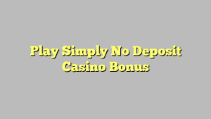 Play Simply No Deposit Casino Bonus