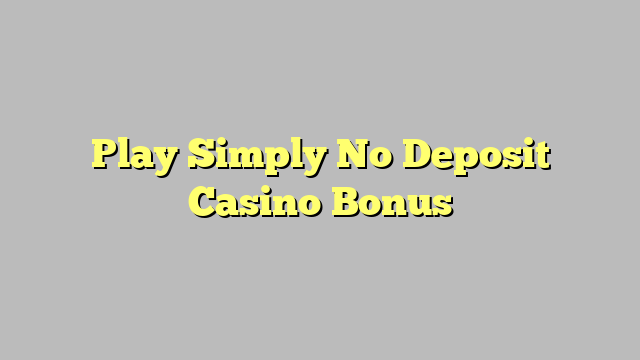 Play Simply No Deposit Casino Bonus